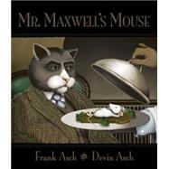 Mr. Maxwell's Mouse by Asch, Frank; Asch, Devin, 9781771381178