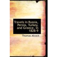 Travels in Russia, Persia, Turkey, and Greece, in 1828-9 by Alcock, Thomas, 9780554591179