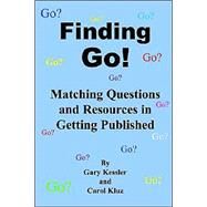 Finding Go!  Matching Questions And Resources In Getting Published by Kessler, Gary; Kluz, Carol, 9780975271179