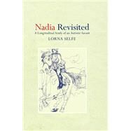 Nadia Revisited: A Longitudinal Study of an Autistic Savant by Selfe; Lorna, 9781138381179