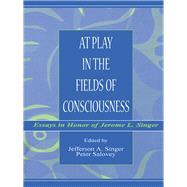 At Play in the Fields of Consciousness: Essays in Honor of Jerome L. Singer by Singer, Jefferson A.; Salovey, Peter, 9781410601179