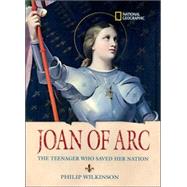 World History Biographies: Joan of Arc The Teenager Who Saved her Nation by WILKINSON, PHILIP, 9781426301179