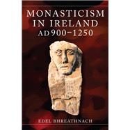 Monasticism in Ireland, AD 900-1250 by Bhreathnach, Edel, 9781801511179