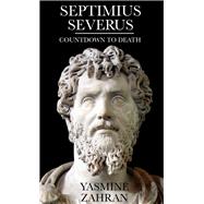 Septimius Severus Countdown to Death by Zahran, Yasmine, 9781908531179