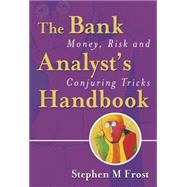 The Bank Analyst's Handbook Money, Risk and Conjuring Tricks by Frost, Stephen M., 9780470091180