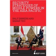 Security Strategies of Middle Powers in the Asia Pacific by Emmers, Ralf; Teo, Sarah, 9780522871180