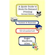 A Quick Guide to Book-On-Demand Printing by Allen, Roger MacBride, 9780970971180