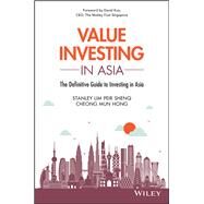 Value Investing in Asia The Definitive Guide to Investing in Asia by Lim, Peir Shenq (Stanley); Cheong, Mun Hong, 9781119391180