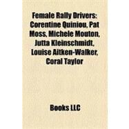 Female Rally Drivers : Corentine Quiniou, Pat Moss, Michle Mouton, Jutta Kleinschmidt, Louise Aitken-Walker, Coral Taylor by , 9781158381180