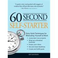 60 Second Self-Starter : Sixty Solid Techniques to get motivated, get organized, and get going in the Workplace by Davidson, Jeff, 9781440501180