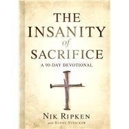 The Insanity of Sacrifice A 90 Day Devotional by Ripken, Nik; Stricker, Barry, 9781535951180