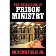 The Principles of Prison Ministry by Seay, Tommy, Jr., 9781591601180