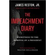 The Impeachment Diary by Reston, James, Jr.; Dellinger, Walter, 9781950691180