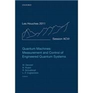 Quantum Machines: Measurement Control of Engineered Quantum Systems Lecture Notes of the Les Houches Summer School: Volume 96, July 2011 by Devoret, Michel; Huard, Benjamin; Schoelkopf, Robert; Cugliandolo, Leticia F., 9780199681181