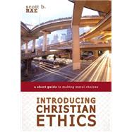 Introducing Christian Ethics by Rae, Scott B., 9780310521181