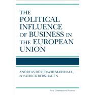 The Political Influence of Business in the European Union by Dur, Andreas; Marshall, David; Bernhagen, Patrick, 9780472131181