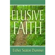 Elusive Faith by Dummer, Esther Seaton, 9780984061181