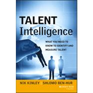 Talent Intelligence What You Need to Know to Identify and Measure Talent by Kinley, Nik; Ben-hur, Shlomo, 9781118531181