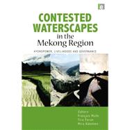 Contested Waterscapes in the Mekong Region: Hydropower, Livelihoods and Governance by Molle,Francois ;Molle,Francois, 9781138021181