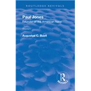 Revival: Paul Jones - Founder of the American Navy - Volume II (1900): A History by Buell,Augustus C, 9781138571181