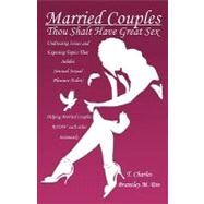 Married Couples: Thou Shalt Have Great Sex : Undressing Issues and Exposing Topics That Inhibit Sexual Pleasure (Eden) by Brantley, T. Charles, 9781432741181