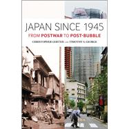 Japan Since 1945 From Postwar to Post-Bubble by Gerteis, Christopher; George, Timothy S., 9781441101181