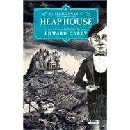 Heap House Book One by Carey, Edward, 9781468311181