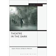 Theatre in the Dark Shadow, Gloom and Blackout in Contemporary Theatre by Alston, Adam; Welton, Martin; Brater, Enoch; Taylor-Batty, Mark, 9781474251181