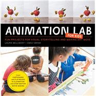 Animation Lab for Kids Fun Projects for Visual Storytelling and Making Art Move - From cartooning and flip books to claymation and stop-motion movie making by Bellmont, Laura; Brink, Emily, 9781631591181