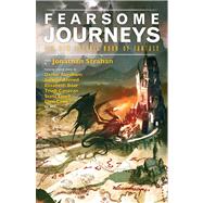 Fearsome Journeys The New Solaris Book of Fantasy by Strahan, Jonathan; Elliot, Kate; Bear, Elizabeth, 9781781081181