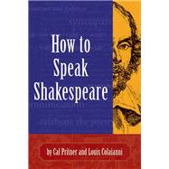 How to Speak Shakespeare by Pritner, Cal; Coliaianni, Louis, 9781891661181