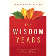 Our Wisdom Years by Garfield, Charles, 9781949481181