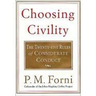 Choosing Civility : The Twenty-Five Rules of Considerate Conduct by Forni, P. M., 9780312281182