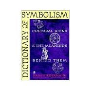 Dictionary of Symbolism : Cultural Icons and the Meanings Behind Them by Biedermann, Hans; Hulbert, James, 9780452011182
