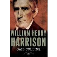 William Henry Harrison The American Presidents Series: The 9th President,1841 by Collins, Gail; Schlesinger, Jr., Arthur M.; Wilentz, Sean, 9780805091182