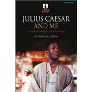 Julius Caesar and Me A Black Shakespearean in Africa by Joseph, Paterson, 9781350011182