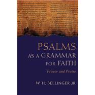 Psalms As a Grammar for Faith by Bellinger, W. H., Jr., 9781481311182