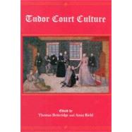 Tudor Court Culture by Betteridge, Thomas; Riehl, Anna, 9781575911182
