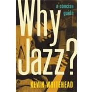 Why Jazz? A Concise Guide by Whitehead, Kevin, 9780199731183