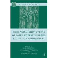 High and Mighty Queens of Early Modern England Realities and Representations by Levin, Carole; Barrett-Graves, Debra; Eldridge Carney, Jo, 9780230621183