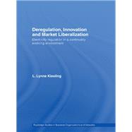 Deregulation, Innovation and Market Liberalization: Electricity Regulation in a Continually Evolving Environment by Kiesling; Lynne, 9780415541183