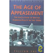 The Age of Appeasement: The Evolution of British Foreign Policy in the 1930s by Shen, Peijian, 9780750921183