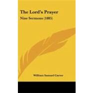Lord's Prayer : Nine Sermons (1885) by Carter, William Samuel, 9781104271183