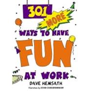 301 More Ways to Have Fun at Work by Hemsath, Dave, 9781576751183