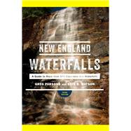 New England Waterfalls A Guide to More than 500 Cascades and Waterfalls by Parsons, Greg; Watson, Kate B., 9781682681183