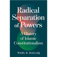 Radical Separation of Powers by Wael Hallaq, 9781836431183
