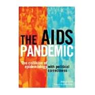 The AIDS Pandemic: The Collision of Epidemiology with Political Correctness by Chin,James, 9781846191183