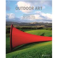Outdoor Art Extraordinary Sculpture Parks and Art in Nature by Langen, Silvia, 9783791381183