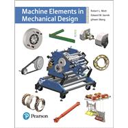 Machine Elements in Mechanical Design by Mott, Robert L.; Vavrek, Edward M.; Wang, Jyhwen, 9780134441184