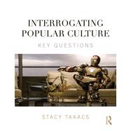 Interrogating Popular Culture: Key Questions by Takacs; Stacy, 9780415841184